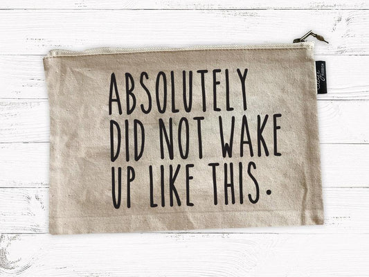 Did Not Wake Up Like This Cosmetic Bag